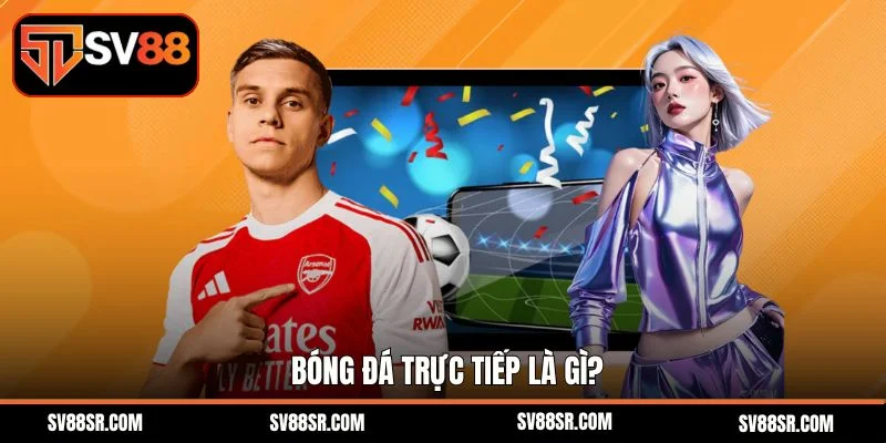 Bóng đá trực tiếp là gì?