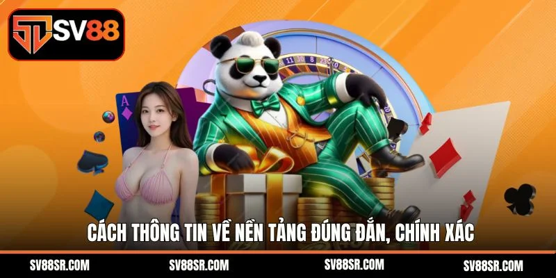 Cách thông tin về nền tảng đúng đắn, chính xác