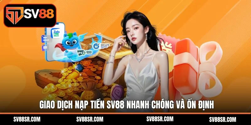 Giao dịch nạp tiền SV88 nhanh chóng và ổn định