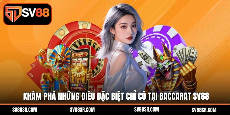 Khám phá những điều đặc biệt chỉ có tại Baccarat SV88