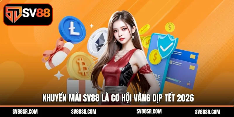 Khuyến mãi SV88 là cơ hội vàng dịp Tết 2026