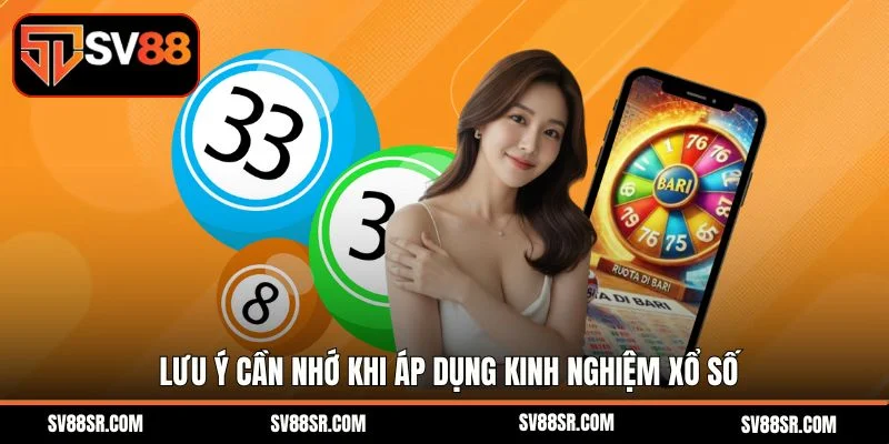 Lưu ý cần nhớ khi áp dụng kinh nghiệm xổ số