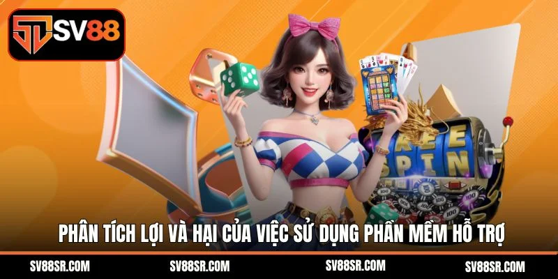 Phân tích lợi và hại của việc sử dụng phần mềm hỗ trợ