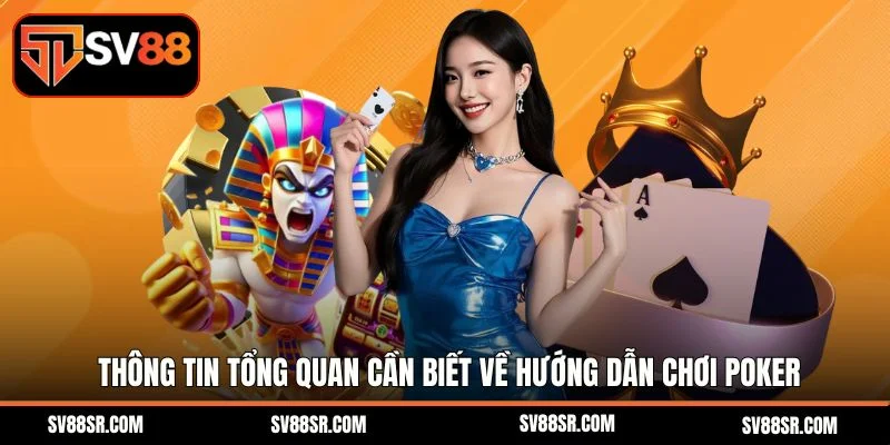 Thông tin tổng quan cần biết về hướng dẫn chơi Poker